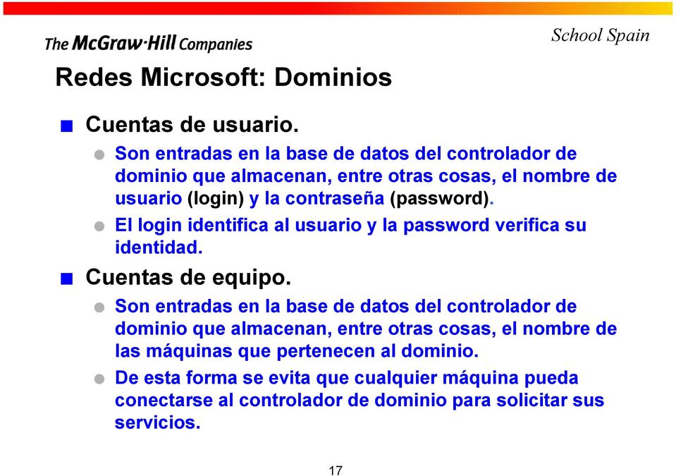 contraseña (password). El login identifica al usuario y la password verifica su identidad. Cuentas de equipo.
