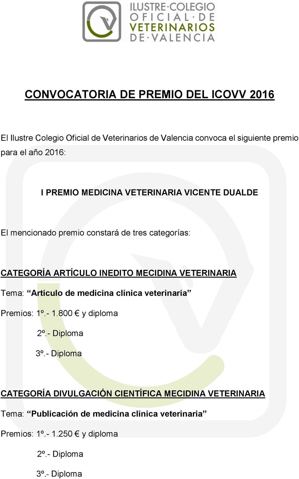 MECIDINA VETERINARIA Tema: Artículo de medicina clínica veterinaria Premios: 1º.- 1.800 y diploma 2º.- Diploma 3º.
