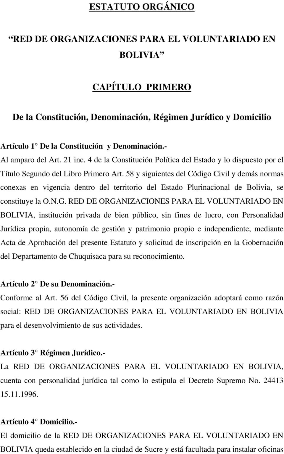 58 y siguientes del Código Civil y demás normas conexas en vigencia dentro del territorio del Estado Plurinacional de Bolivia, se constituye la O.N.G.