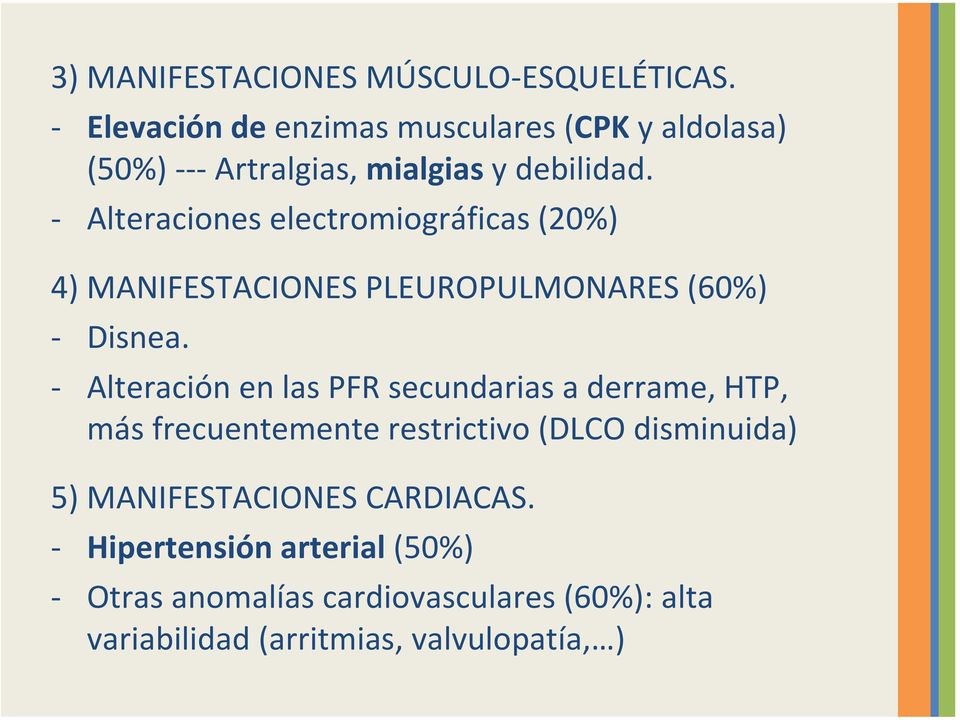 Alteraciones electromiográficas (20%) 4) MANIFESTACIONES PLEUROPULMONARES (60%) Disnea.