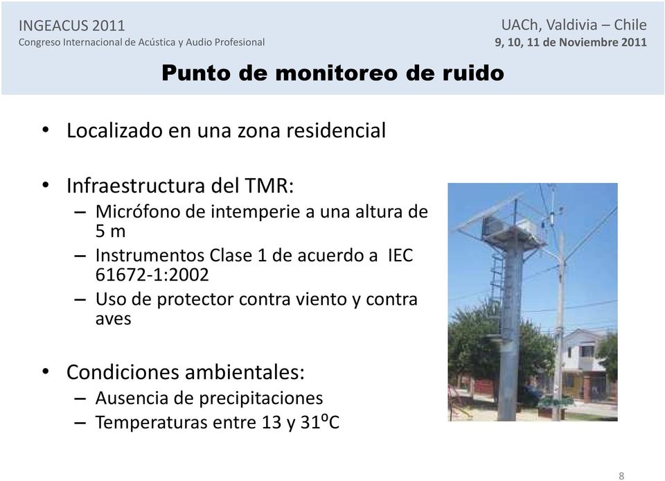 Clase 1 de acuerdo a IEC 61672-1:2002 Uso de protector contra viento y contra
