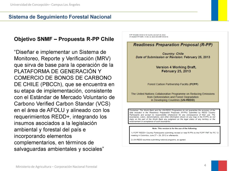 consistente con el Estándar de Mercado Voluntario de Carbono Verified Carbon Standar (VCS) en el área de AFOLU y alineado con los requerimientos REDD+,