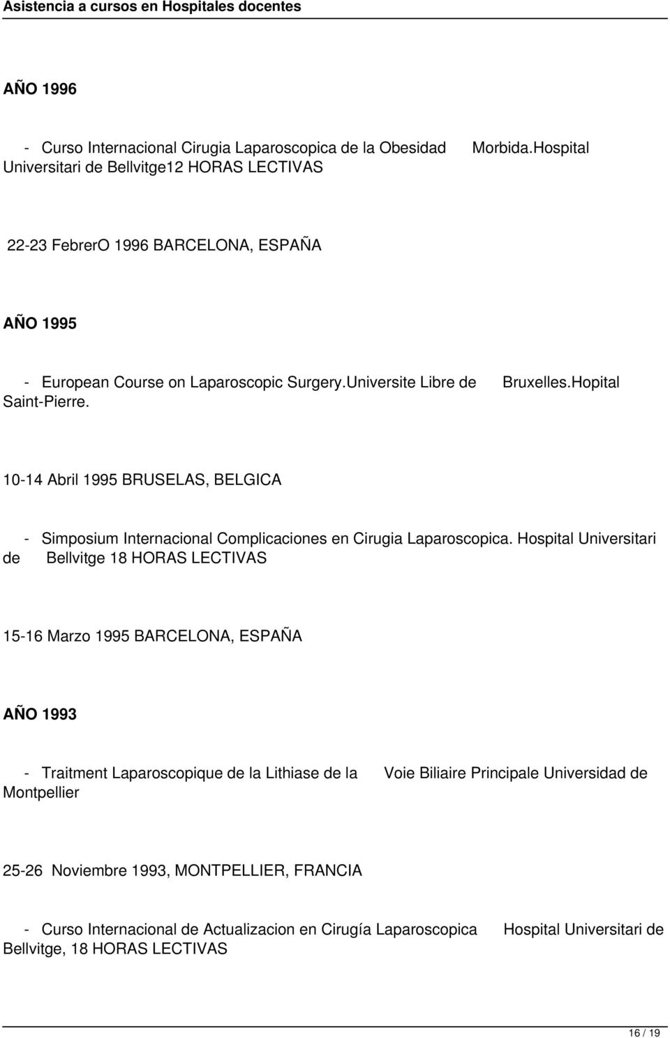 Hopital Saint-Pierre. 10-14 Abril 1995 BRUSELAS, BELGICA - Simposium Internacional Complicaciones en Cirugia Laparoscopica.