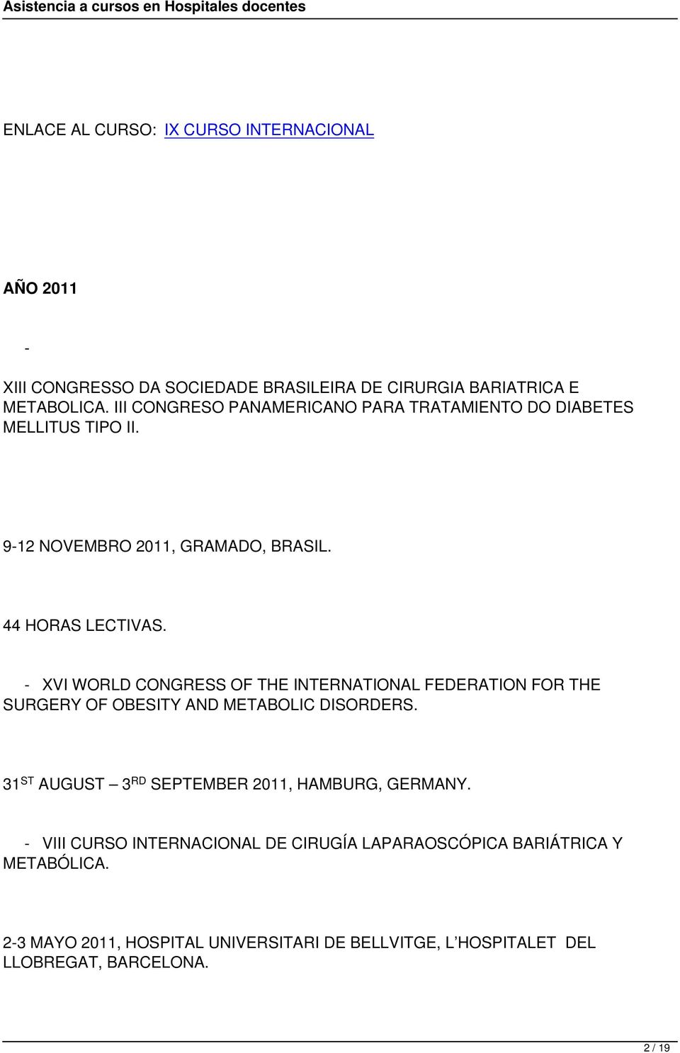 - XVI WORLD CONGRESS OF THE INTERNATIONAL FEDERATION FOR THE SURGERY OF OBESITY AND METABOLIC DISORDERS.