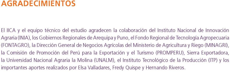 Agricultura y Riego (MINAGRI), la Comisión de Promoción del Perú para la Exportación y el Turismo (PROMPERU), Sierra Exportadora, la Universidad Nacional