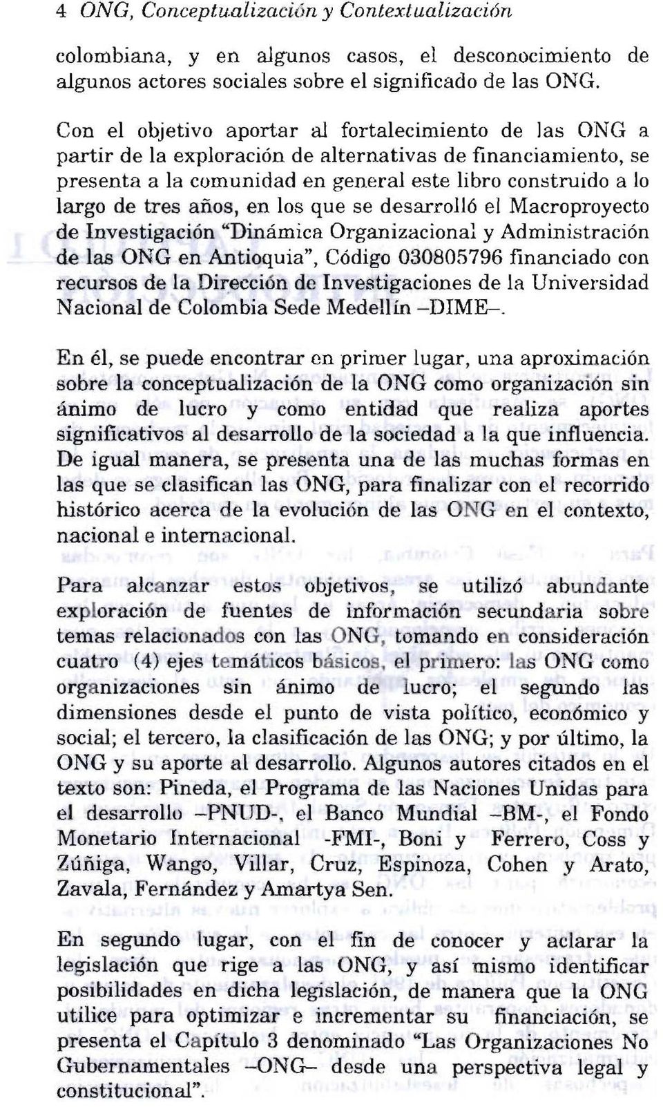 años, en los que se desarrolló el Macroproyecto de Investigación "Dinámica Organizacional y Administración de las ONG en Antioquia", Código 030805796 financiado con recursos de la Dirección de
