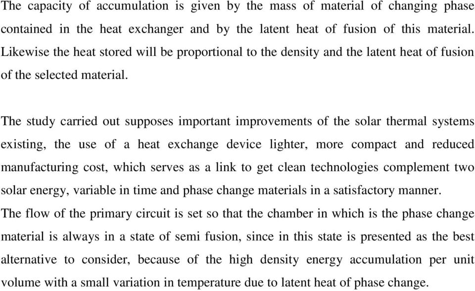 The study carried out supposes important improvements of the solar thermal systems existing, the use of a heat exchange device lighter, more compact and reduced manufacturing cost, which serves as a