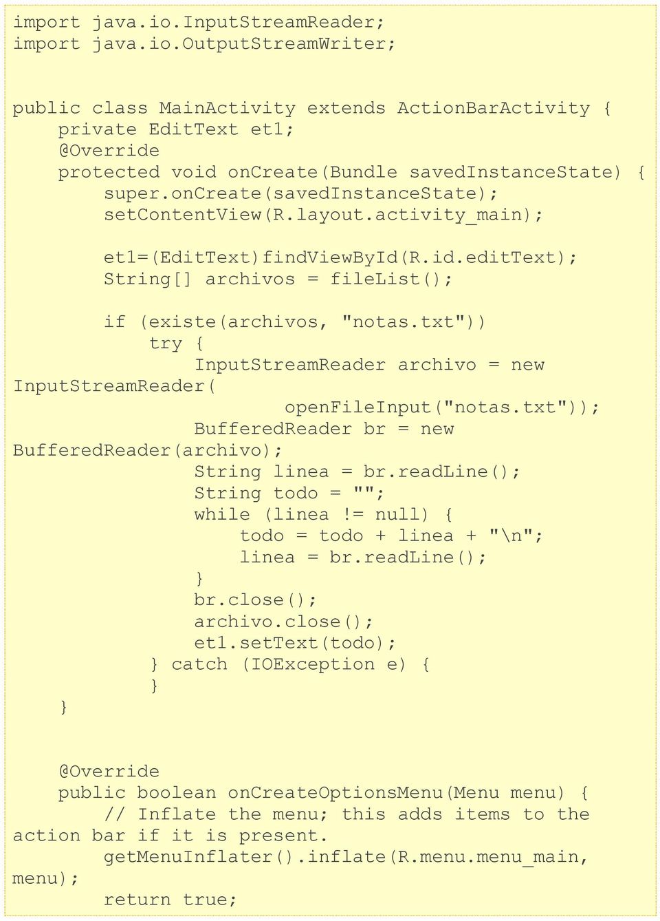 txt")) try { InputStreamReader archivo = new InputStreamReader( openfileinput("notas.txt")); BufferedReader br = new BufferedReader(archivo); String linea = br.