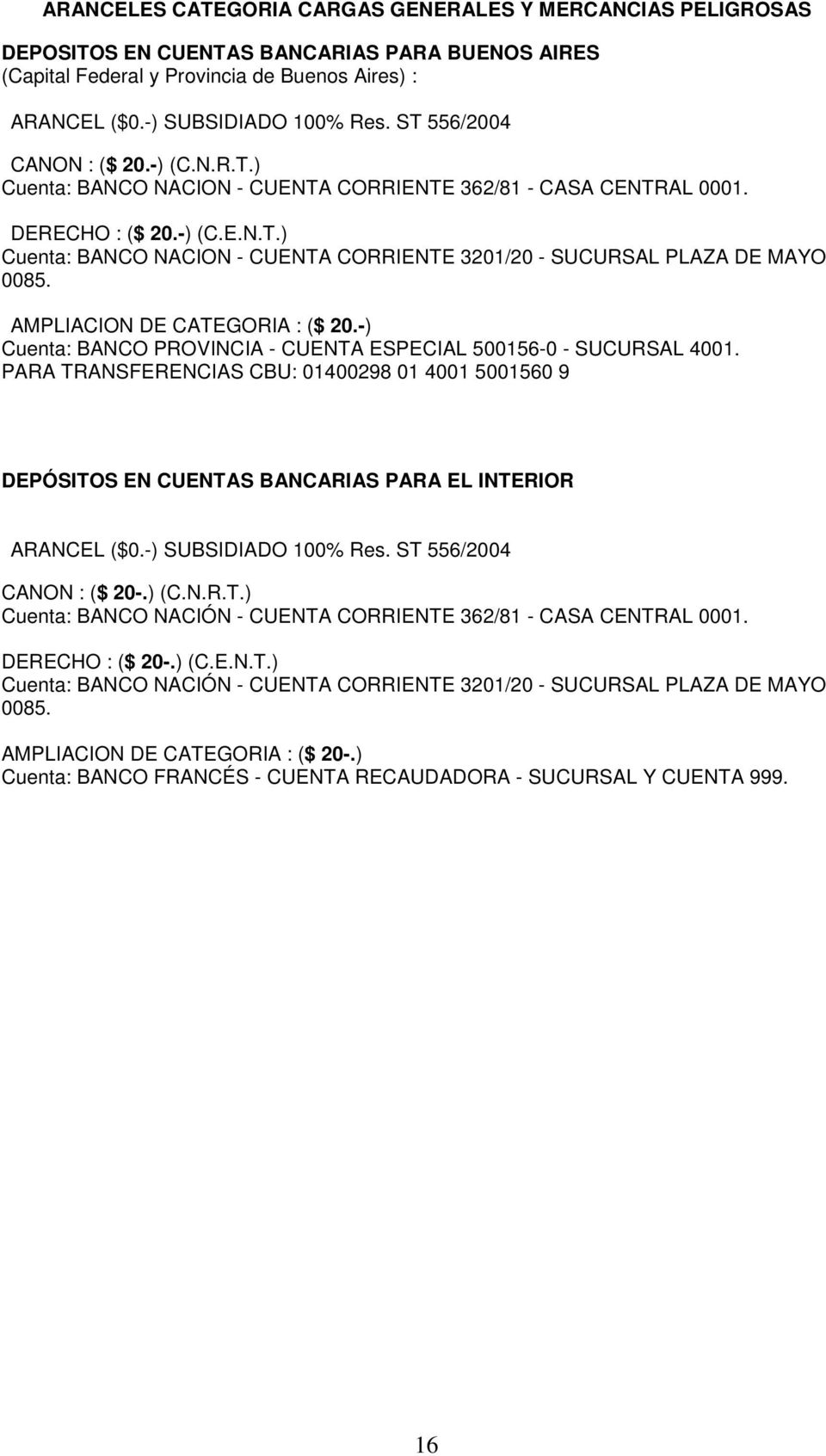 AMPLIACION DE CATEGORIA : ($ 20.-) Cuenta: BANCO PROVINCIA - CUENTA ESPECIAL 500156-0 - SUCURSAL 4001.