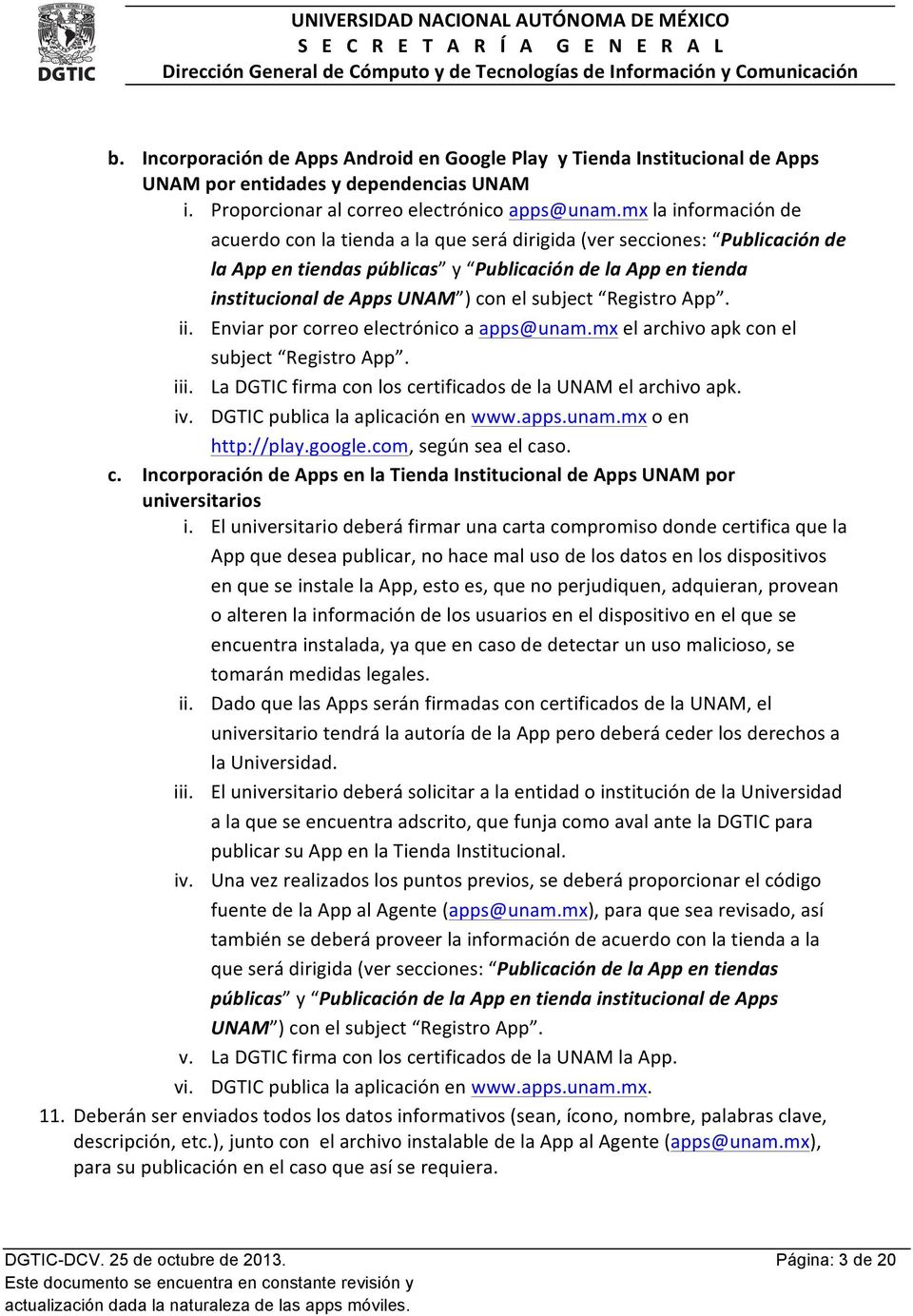 subject Registro App. ii. Enviar por correo electrónico a apps@unam.mx el archivo apk con el subject Registro App. iii. La DGTIC firma con los certificados de la UNAM el archivo apk. iv.