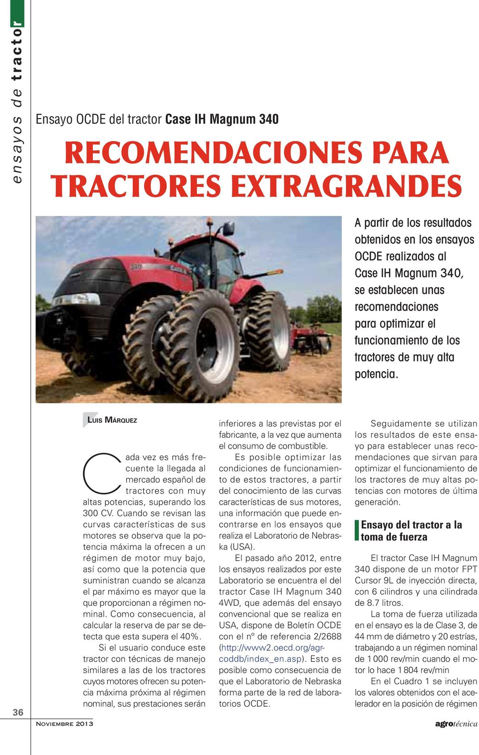 36 LUIS MÁRQUEZ Cada vez es más frecuente la llegada al mercado español de tractores con muy altas potencias, superando los 300 CV.