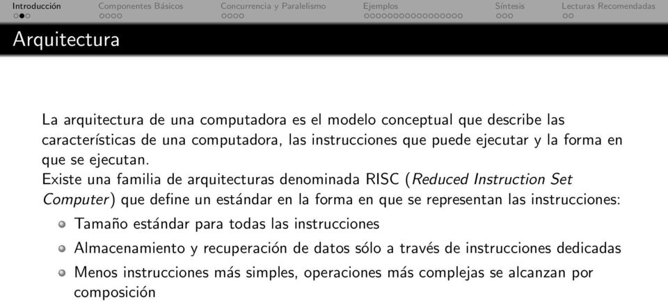 Existe una familia de arquitecturas denominada RISC (Reduced Instruction Set Computer) que define un estándar en la forma en que se