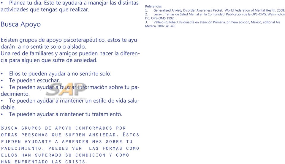 Vallejo-Ruiloba J: Psiquiatría en atención Primaria, primera edición, México, editorial Ars Medica, 2007: 41-49.