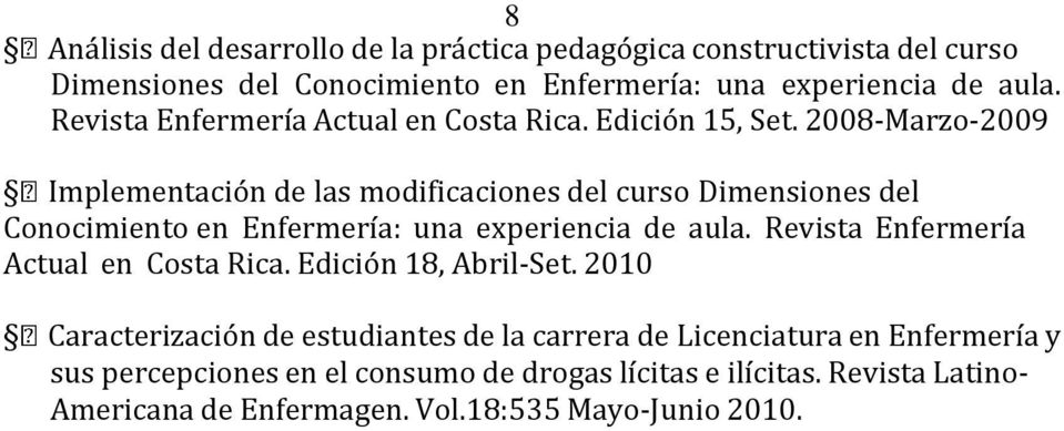 2008-Marzo-2009 Implementación de las modificaciones del curso Dimensiones del Conocimiento en Enfermería: una experiencia de aula.