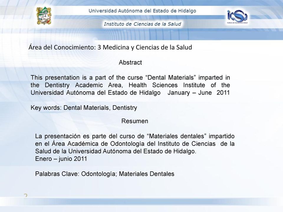Materials, Dentistry Resumen La presentación es parte del curso de Materiales dentales impartido en el Área Académica de Odontología del