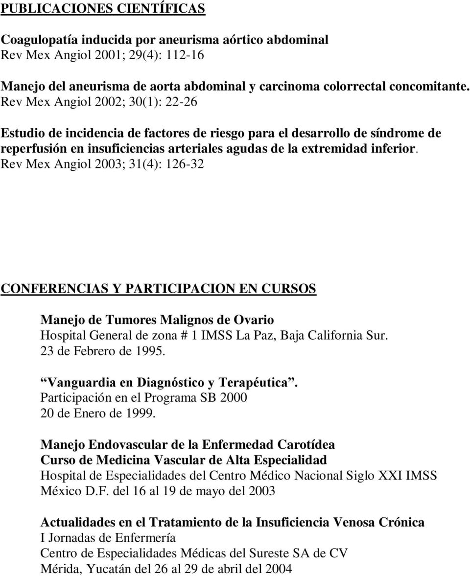 Rev Mex Angiol 2003; 31(4): 126-32 CONFERENCIAS Y PARTICIPACION EN CURSOS Manejo de Tumores Malignos de Ovario Hospital General de zona # 1 La Paz, Baja California Sur. 23 de Febrero de 1995.