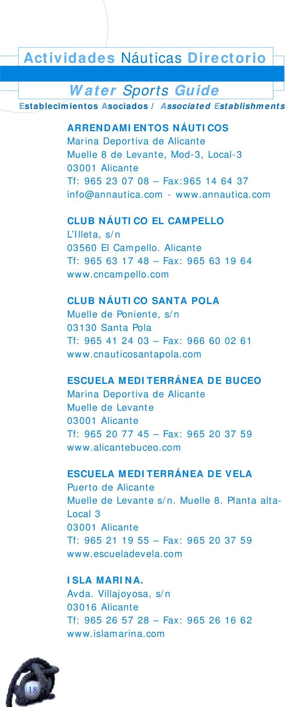 cncampello.com CLUB NÁUTICO SANTA POLA Muelle de Poniente, s/n 03130 Santa Pola Tf: 965 41 24 03 Fax: 966 60 02 61 www.cnauticosantapola.
