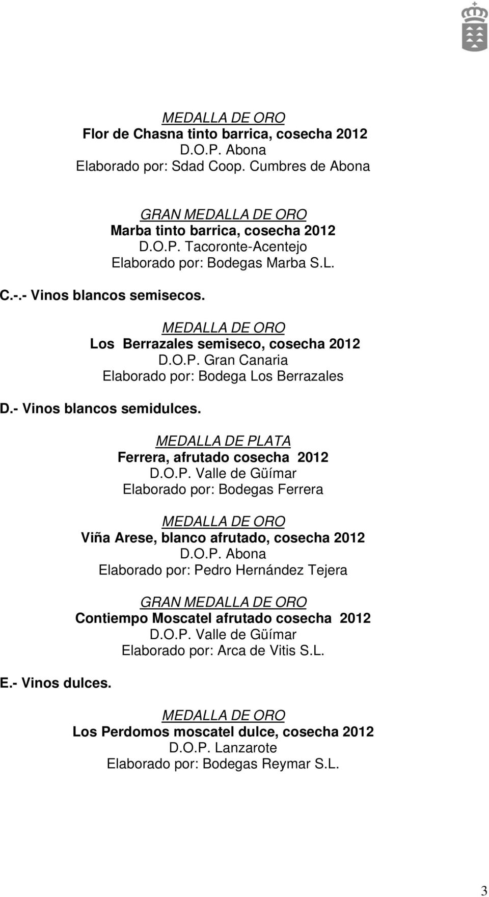 Gran Canaria Elaborado por: Bodega Los Berrazales D.- Vinos blancos semidulces. E.- Vinos dulces.