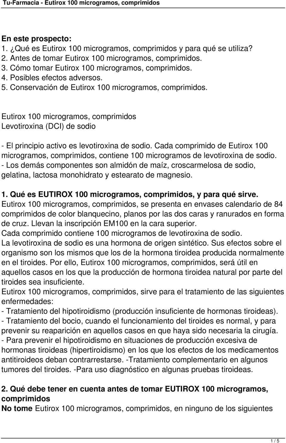 Cada comprimido de Eutirox 100 microgramos, comprimidos, contiene 100 microgramos de levotiroxina de sodio.
