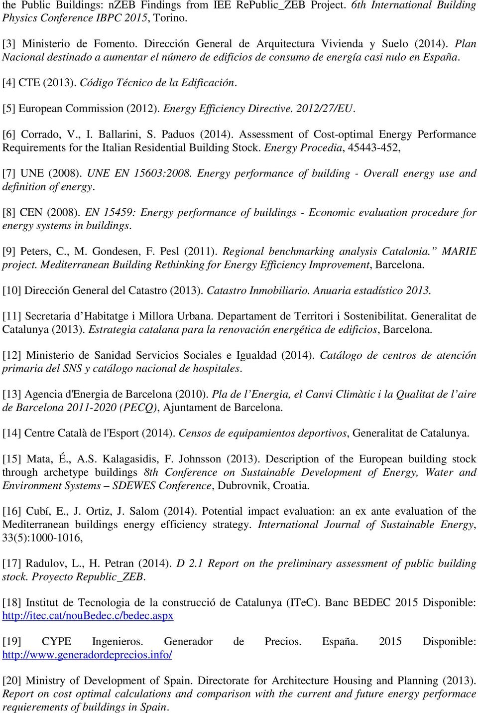 Código Técnico de la Edificación. [5] European Commission (2012). Energy Efficiency Directive. 2012/27/EU. [6] Corrado, V., I. Ballarini, S. Paduos (2014).