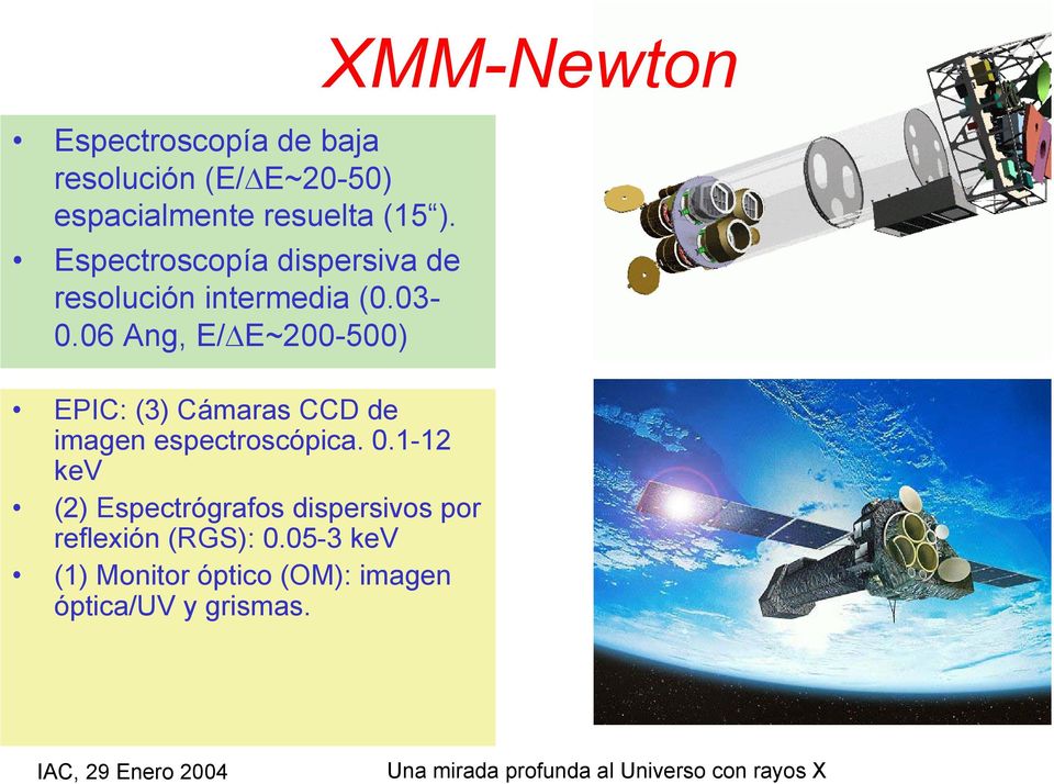 06 Ang, E/ E~200-500) XMM-Newton EPIC: (3) Cámaras CCD de imagen espectroscópica. 0.