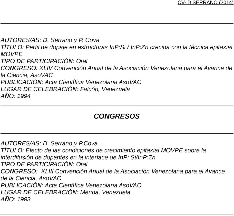 Venezolana para el Avance de la Ciencia, AsoVAC LUGAR DE CELEBRACIÓN: Falcón, Venezuela AÑO: 1994 CONGRESOS Cova TÍTULO: Efecto de las condiciones de