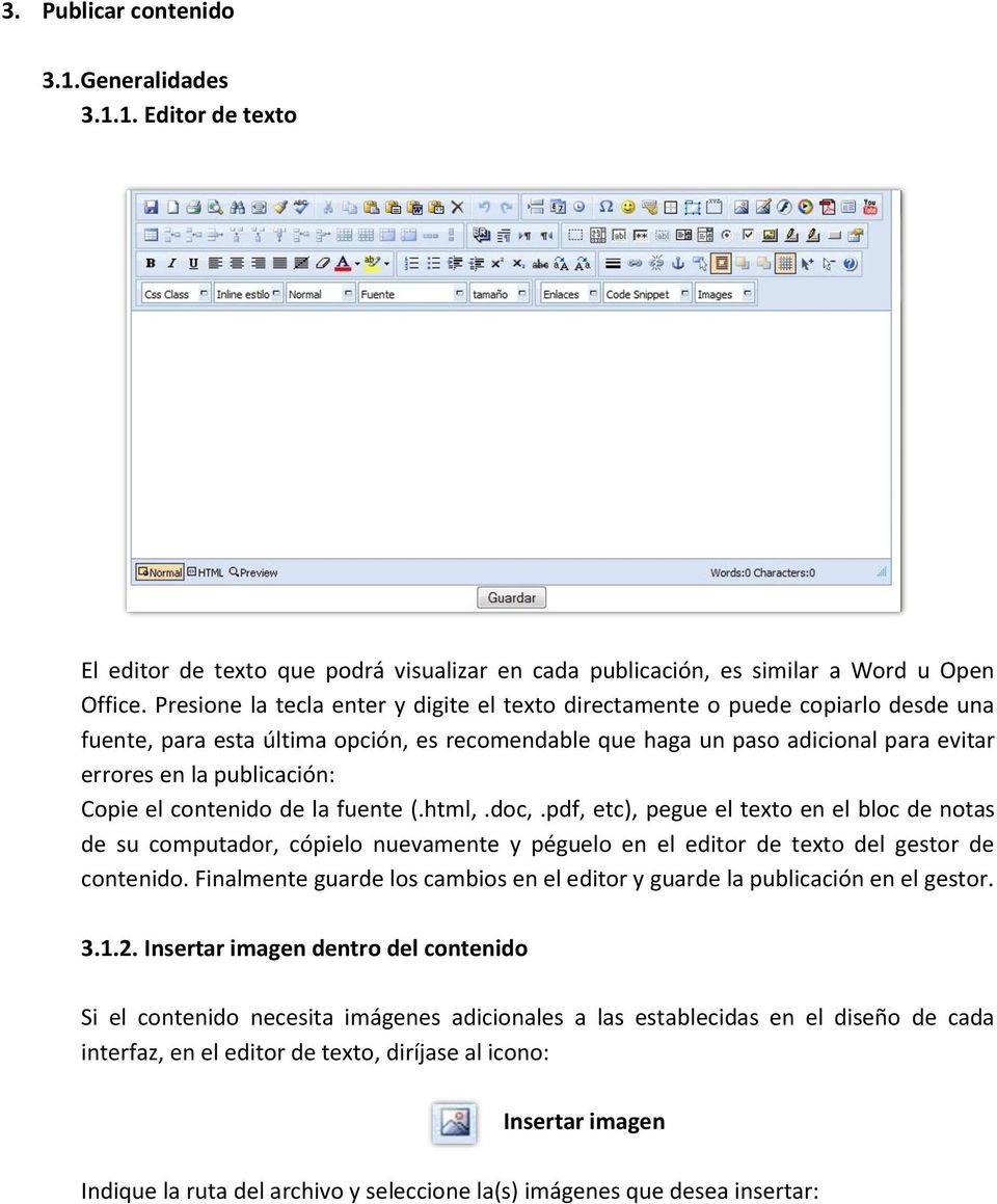 Copie el contenido de la fuente (.html,.doc,.pdf, etc), pegue el texto en el bloc de notas de su computador, cópielo nuevamente y péguelo en el editor de texto del gestor de contenido.