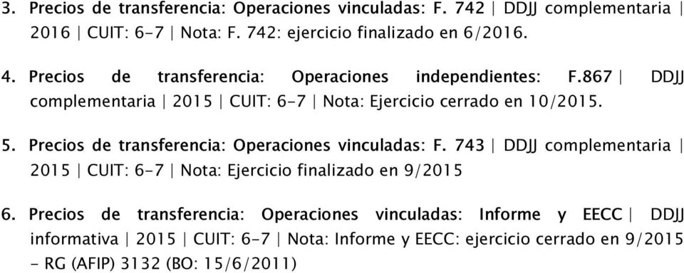 Precios de transferencia: Operaciones vinculadas: F. 743 DDJJ complementaria 2015 CUIT: 6-7 Nota: Ejercicio finalizado en 9/2015 6.