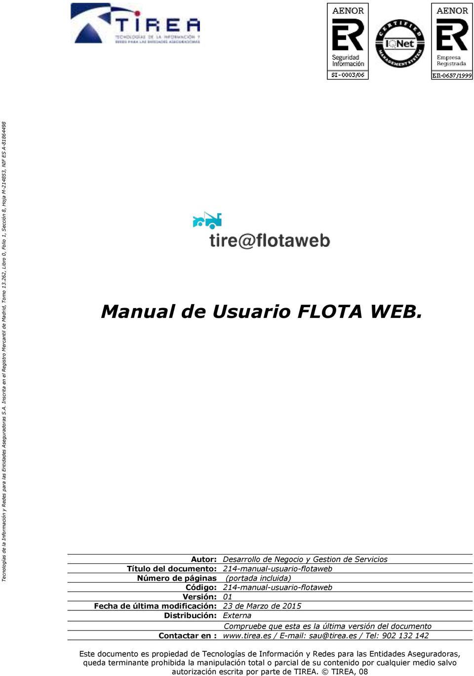 Autor: Título del documento: 214-manual-usuario-flotaweb Número de páginas (portada incluida) Código: 214-manual-usuario-flotaweb Versión: 01 Fecha de última modificación: 23 de Marzo de 2015
