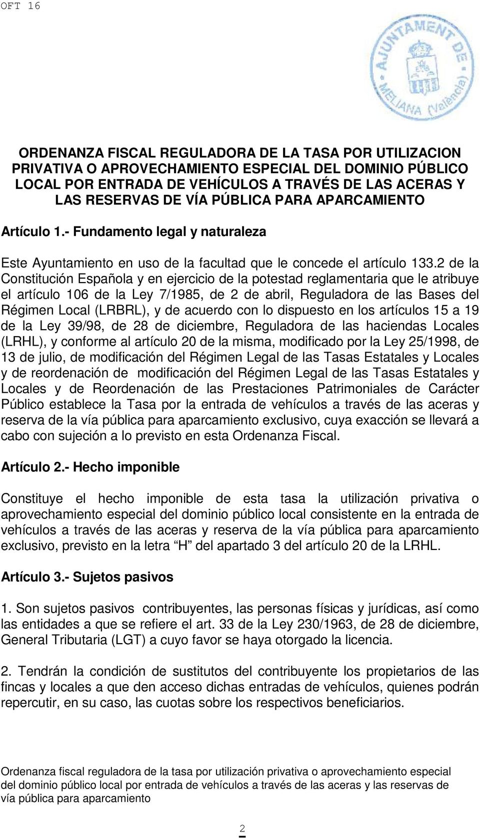 2 de la Constitución Española y en ejercicio de la potestad reglamentaria que le atribuye el artículo 106 de la Ley 7/1985, de 2 de abril, Reguladora de las Bases del Régimen Local (LRBRL), y de