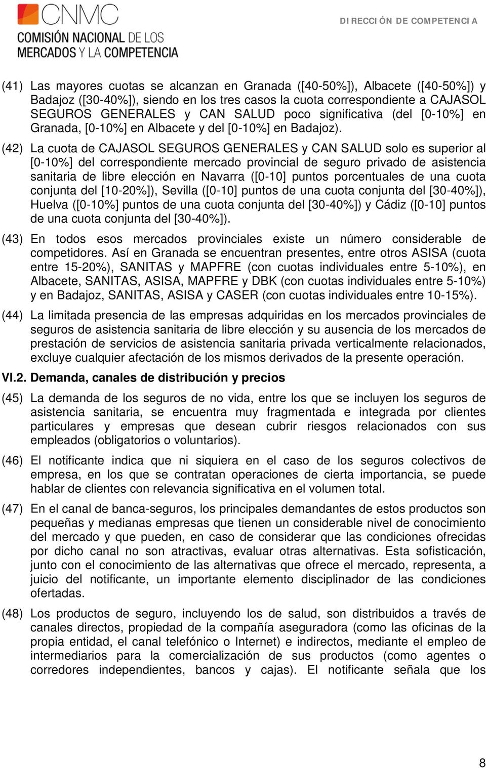 (42) La cuota de CAJASOL SEGUROS GENERALES y CAN SALUD solo es superior al [0-10%] del correspondiente mercado provincial de seguro privado de asistencia sanitaria de libre elección en Navarra
