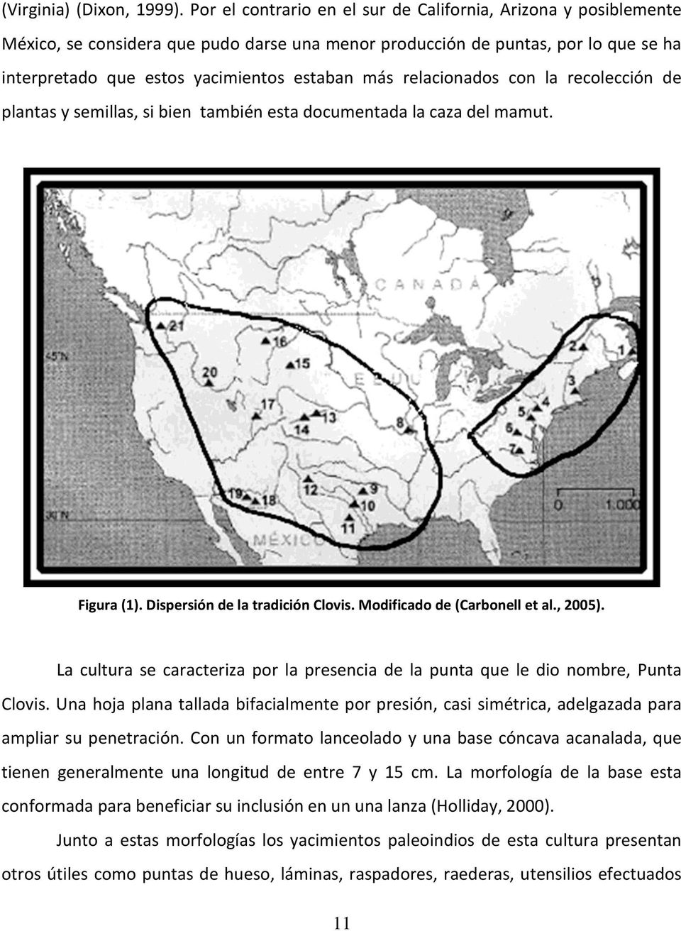 relacionados con la recolección de plantas y semillas, si bien también esta documentada la caza del mamut. Figura (1). Dispersión de la tradición Clovis. Modificado de (Carbonell et al., 2005).
