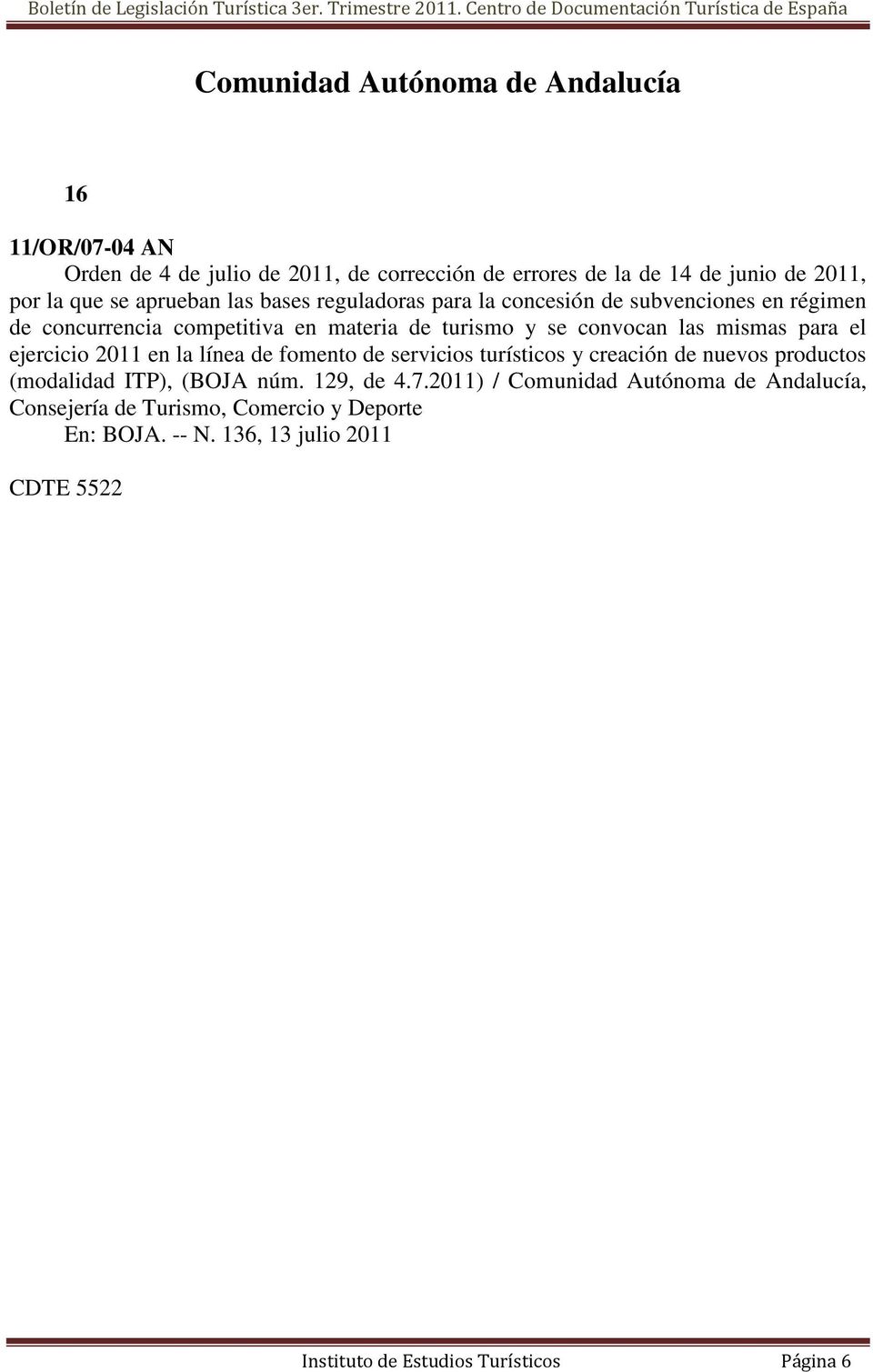 para el ejercicio 2011 en la línea de fomento de servicios turísticos y creación de nuevos productos (modalidad ITP), (BOJA núm. 129, de 4.7.