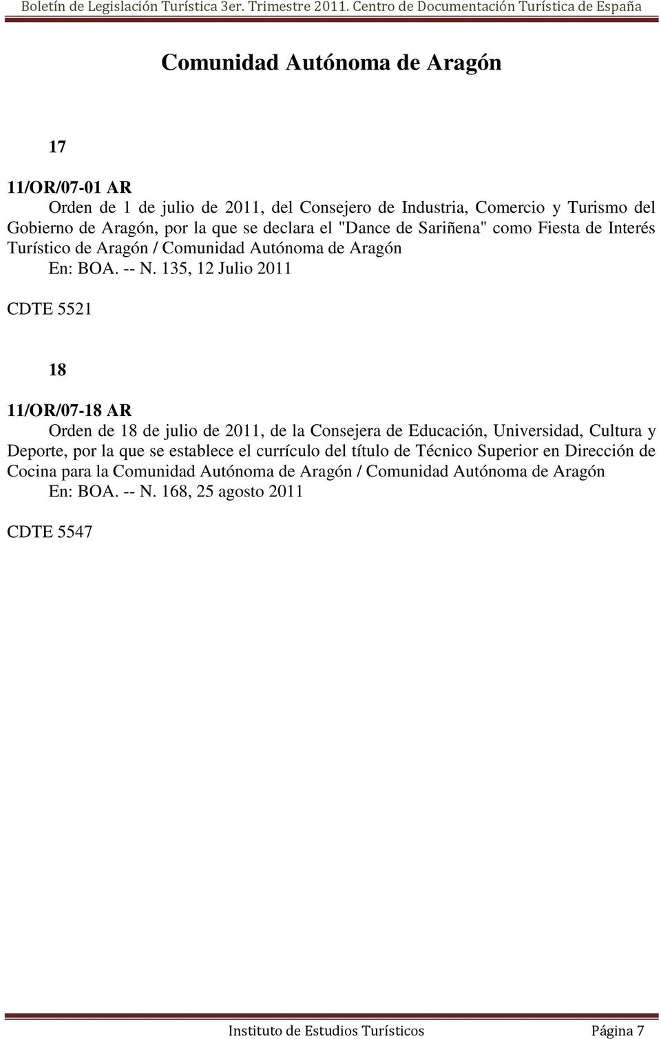 135, 12 Julio 2011 CDTE 5521 18 11/OR/07-18 AR Orden de 18 de julio de 2011, de la Consejera de Educación, Universidad, Cultura y Deporte, por la que se establece el