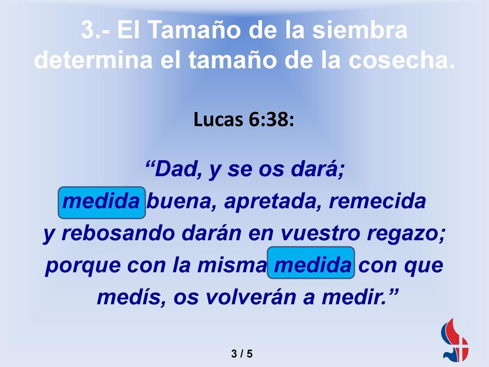 Lucas 6:38: Dad, y se os dará; medida buena, apretada,