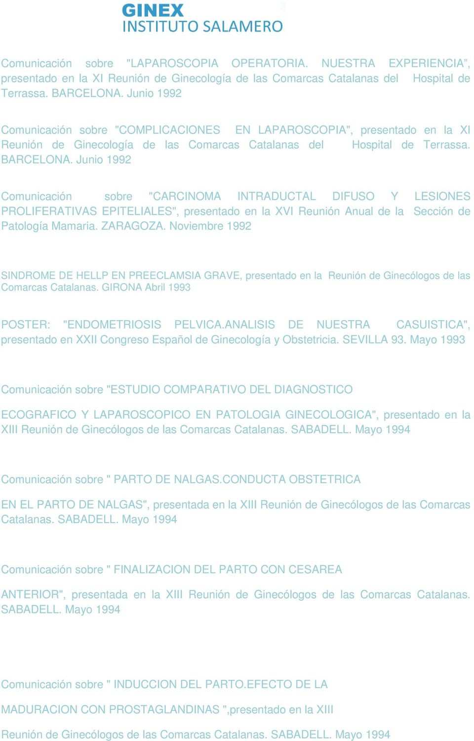 Junio 1992 Comunicación sobre "CARCINOMA INTRADUCTAL DIFUSO Y LESIONES PROLIFERATIVAS EPITELIALES", presentado en la XVI Reunión Anual de la Sección de Patología Mamaria. ZARAGOZA.