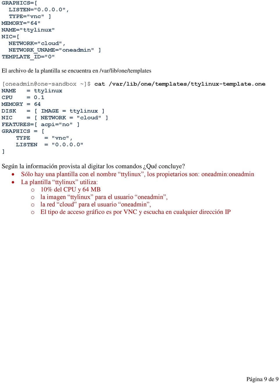 [oneadmin@one-sandbox ~]$ cat /var/lib/one/templates/ttylinux-template.one NAME = ttylinux CPU = 0.