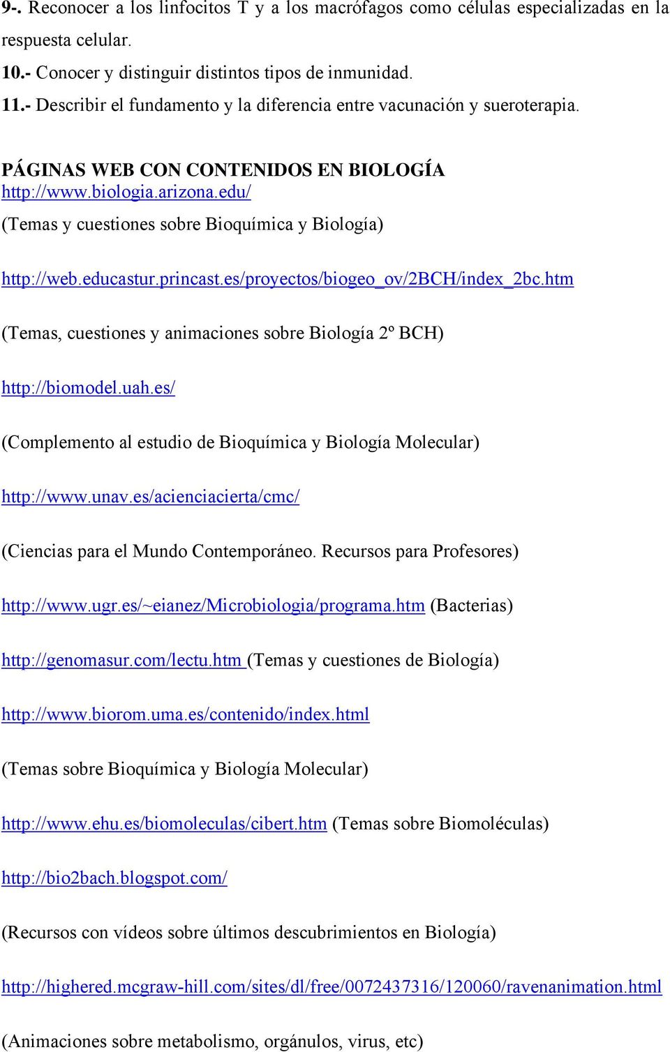 edu/ (Temas y cuestiones sobre Bioquímica y Biología) http://web.educastur.princast.es/proyectos/biogeo_ov/2bch/index_2bc.htm (Temas, cuestiones y animaciones sobre Biología 2º BCH) http://biomodel.