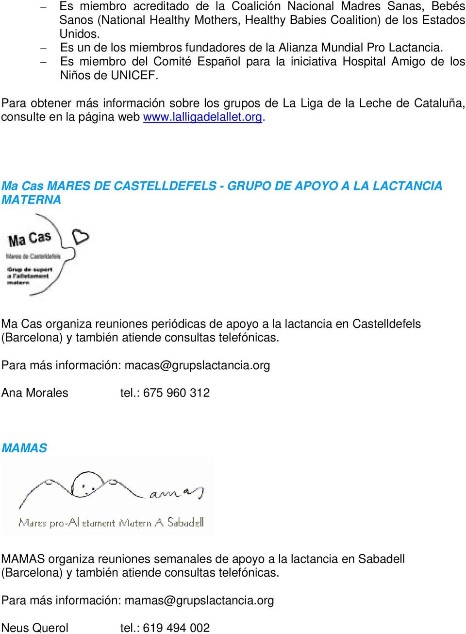 Para obtener más información sobre los grupos de La Liga de la Leche de Cataluña, consulte en la página web www.lalligadelallet.org.