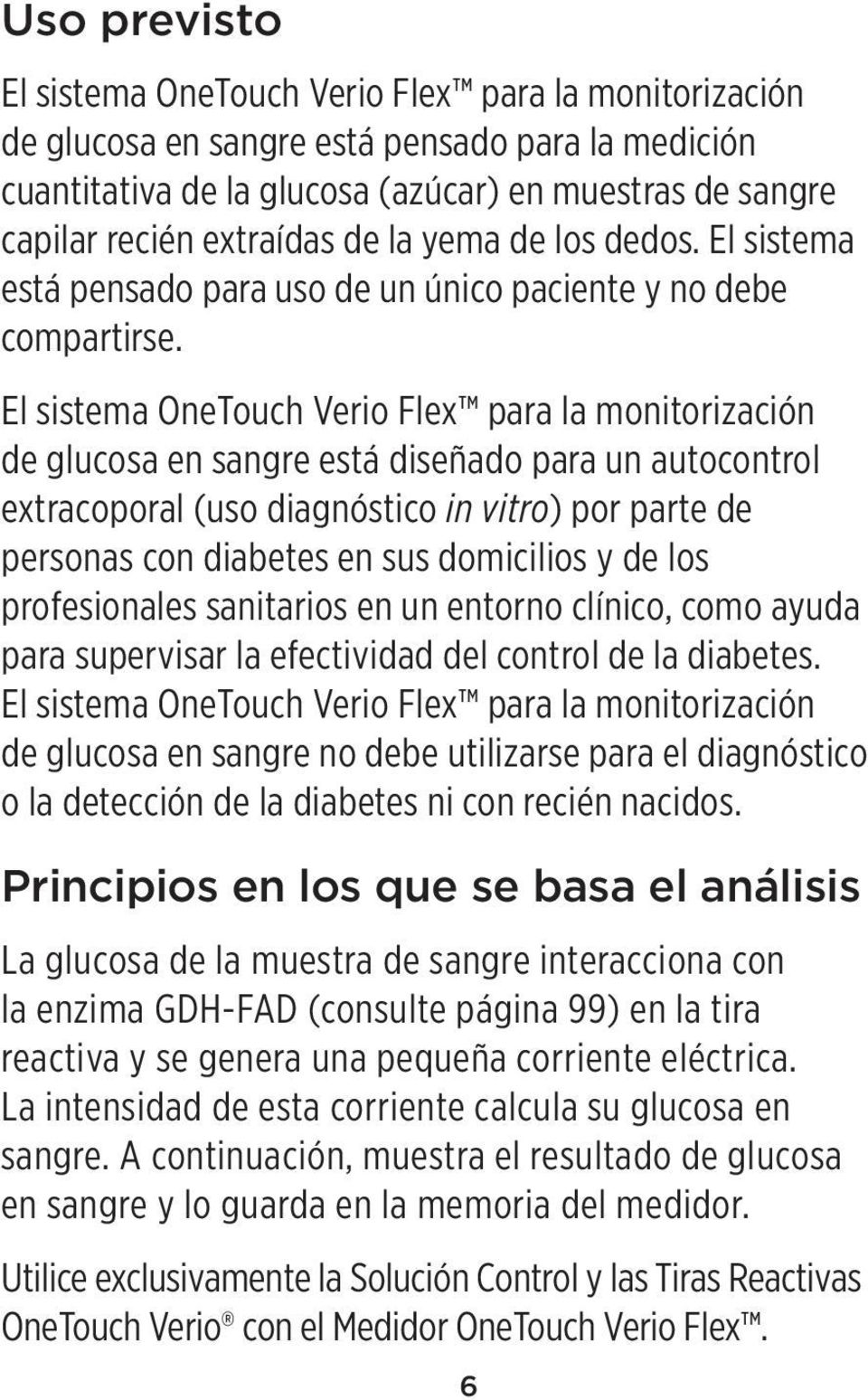 El sistema OneTouch Verio Flex para la monitorización de glucosa en sangre está diseñado para un autocontrol extracoporal (uso diagnóstico in vitro) por parte de personas con diabetes en sus