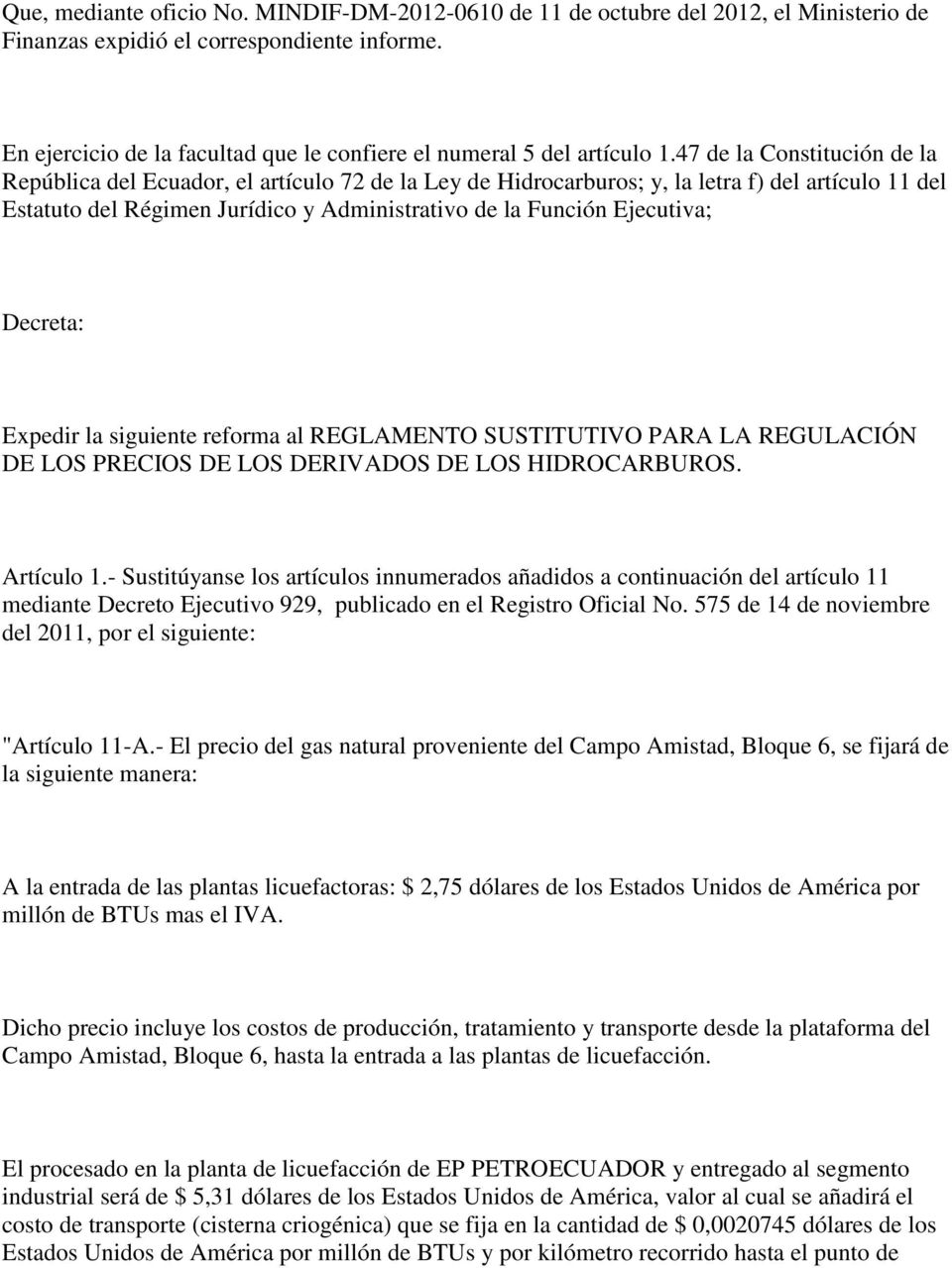 47 de la Constitución de la República del Ecuador, el artículo 72 de la Ley de Hidrocarburos; y, la letra f) del artículo 11 del Estatuto del Régimen Jurídico y Administrativo de la Función