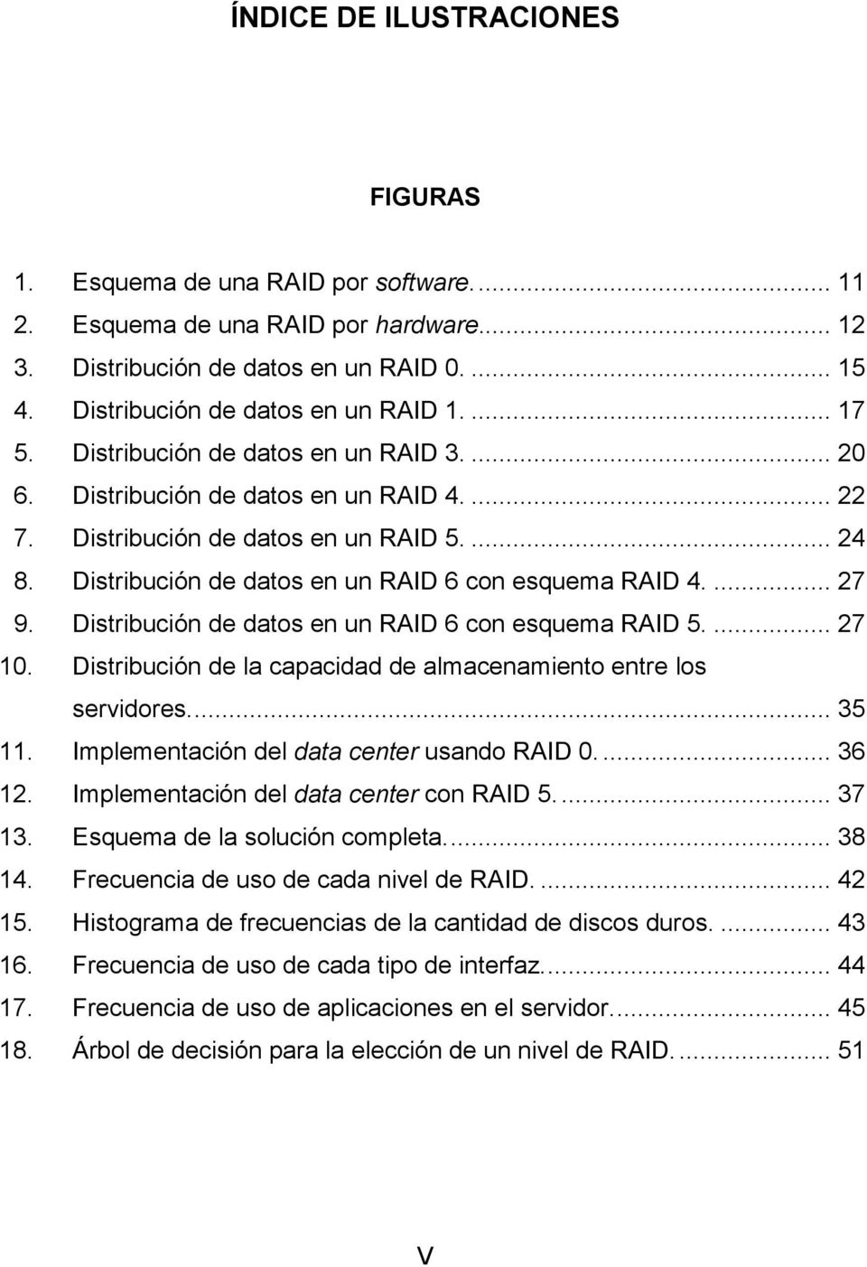 ... 27 9. Distribución de datos en un RAID 6 con esquema RAID 5.... 27 10. Distribución de la capacidad de almacenamiento entre los servidores.... 35 11. Implementación del data center usando RAID 0.