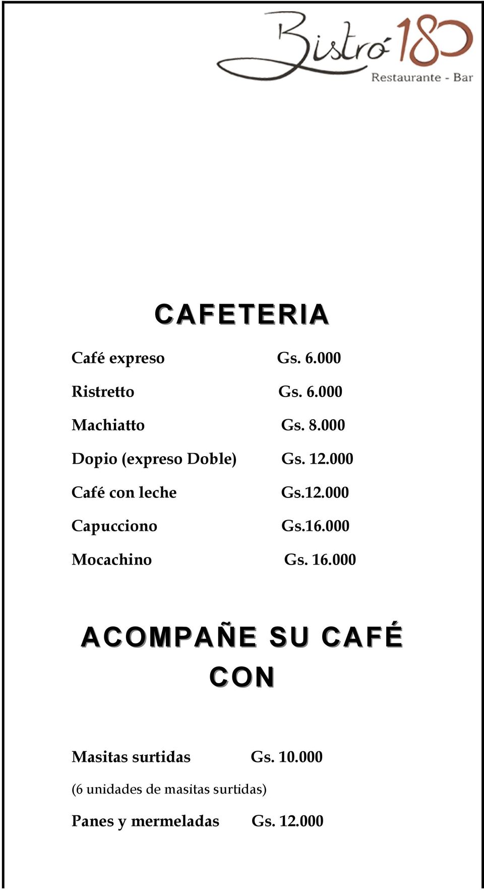 16.000 Mocachino Gs. 16.000 ACOMPAÑE SU CAFÉ CON Masitas surtidas Gs.