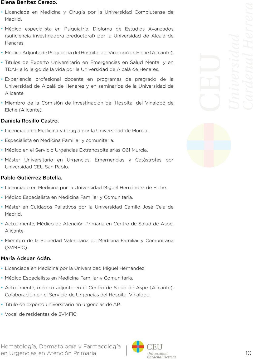 Títulos de Experto Universitario en Emergencias en Salud Mental y en TDAH a lo largo de la vida por la Universidad de Alcalá de Henares.