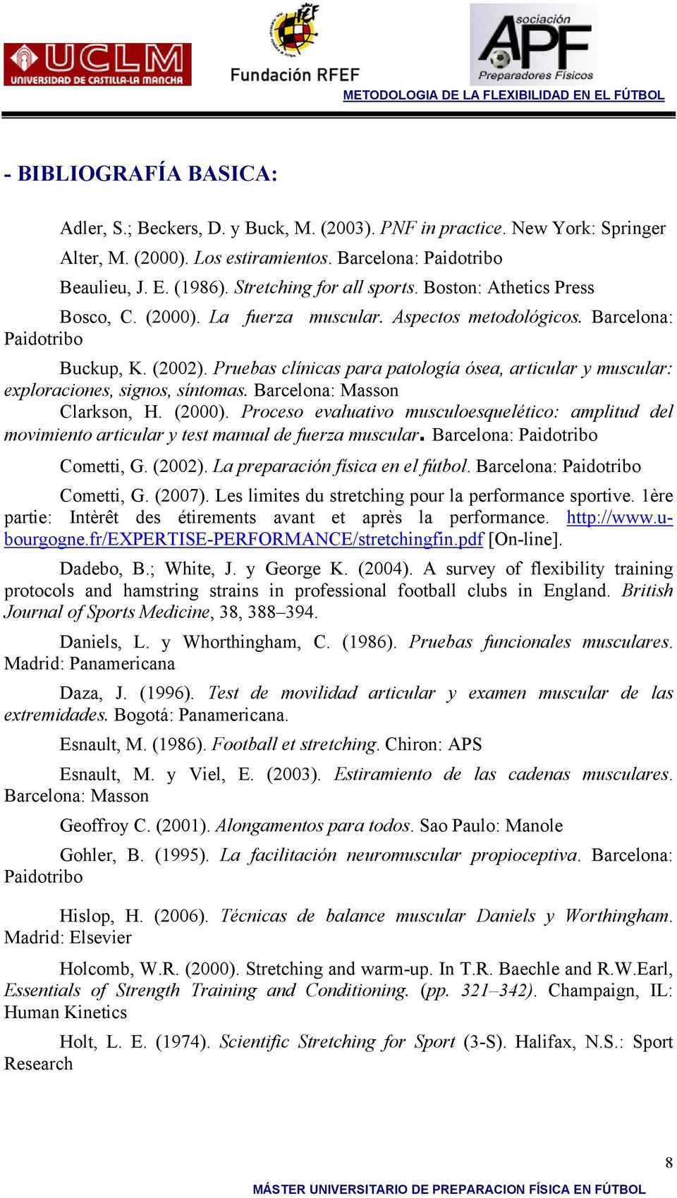 Pruebas clínicas para patología ósea, articular y muscular: exploraciones, signos, síntomas. Barcelona: Masson Clarkson, H. (2000).
