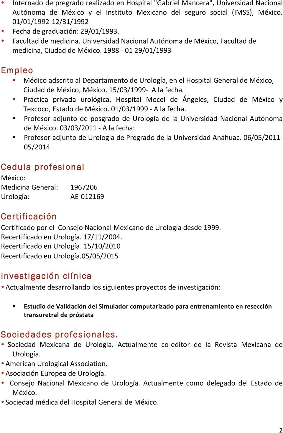 1988-01 29/01/1993 Empleo Médico adscrito al Departamento de Urología, en el Hospital General de México, Ciudad de México, México. 15/03/1999- A la fecha.
