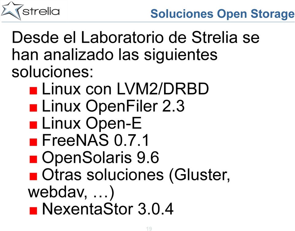 LVM2/DRBD Linux OpenFiler 2.3 Linux Open-E FreeNAS 0.7.