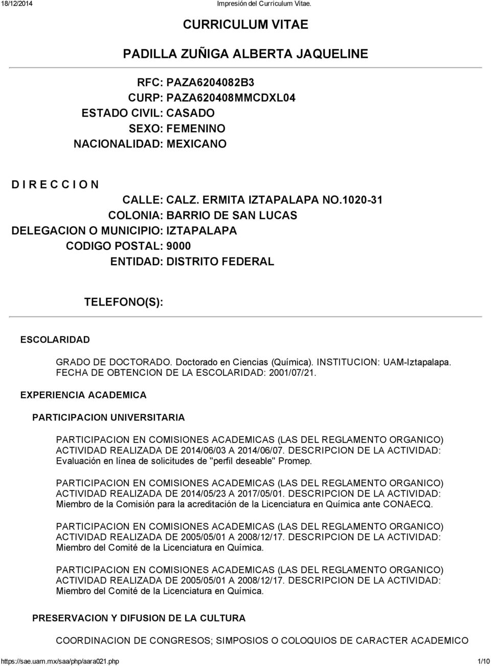 Doctorado en Ciencias (Química). INSTITUCION: UAM Iztapalapa. FECHA DE OBTENCION DE LA ESCOLARIDAD: 2001/07/21.