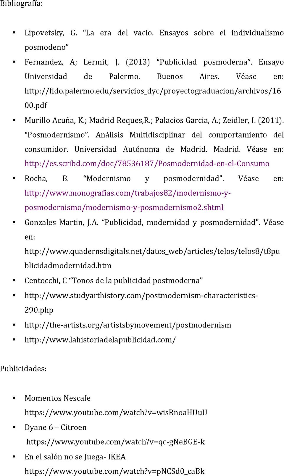 Análisis Multidisciplinar del comportamiento del consumidor. Universidad Autónoma de Madrid. Madrid. Véase en: http://es.scribd.com/doc/78536187/posmodernidad- en- el- Consumo Rocha, B.