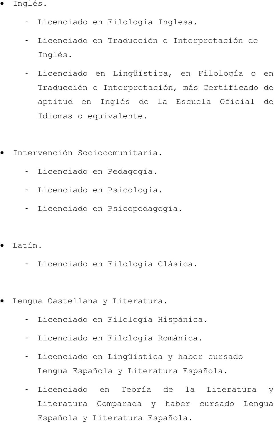 Lengua Castellana y Literatura. - Licenciado en Filología Hispánica. - Licenciado en Filología Románica.